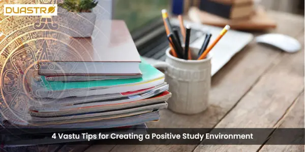4 Vastu Tips for Creating a Positive Study Environment